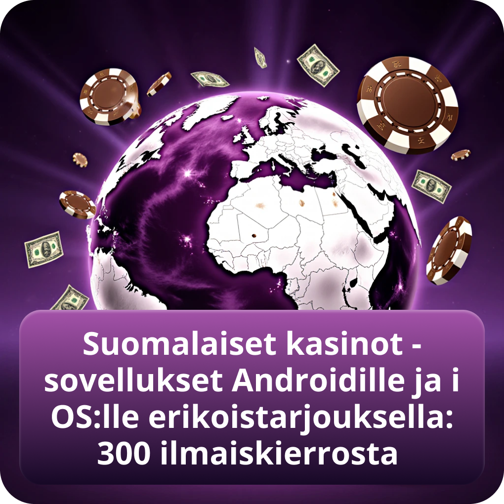 Suomalaiset kasinot -sovellukset Androidille ja iOS:lle erikoistarjouksella: 300 ilmaiskierrosta